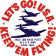 Keep 'Em Flying ! Lets Go USA  