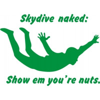 Sky Dive Naked Show Em You're Nuts 