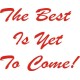 The Best Is Yet To Come! decals