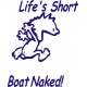Life Is Short Boat Naked Fun Stuff