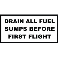 Drain All Fuel Sumps Before First Flight Placards 