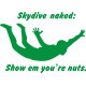 Sky Dive Naked Show Em You're Nuts
